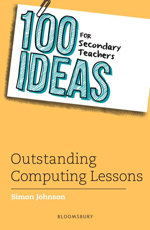 Book cover of 100 Ideas for Secondary Teachers: Outstanding Computing Lessons (100 Ideas for Teachers)