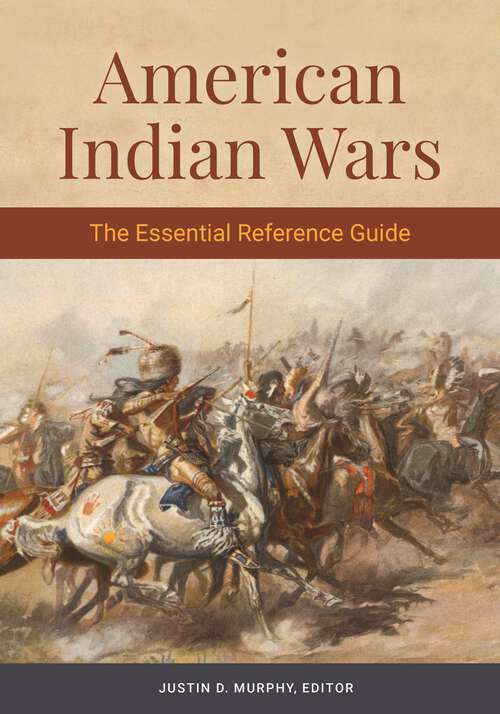 Book cover of American Indian Wars: The Essential Reference Guide