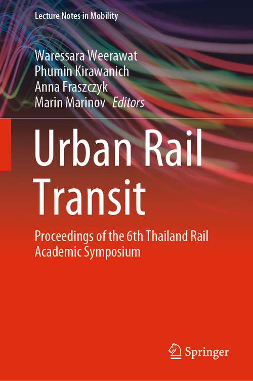 Book cover of Urban Rail Transit: Proceedings of the 6th Thailand Rail Academic Symposium (1st ed. 2021) (Lecture Notes in Mobility)