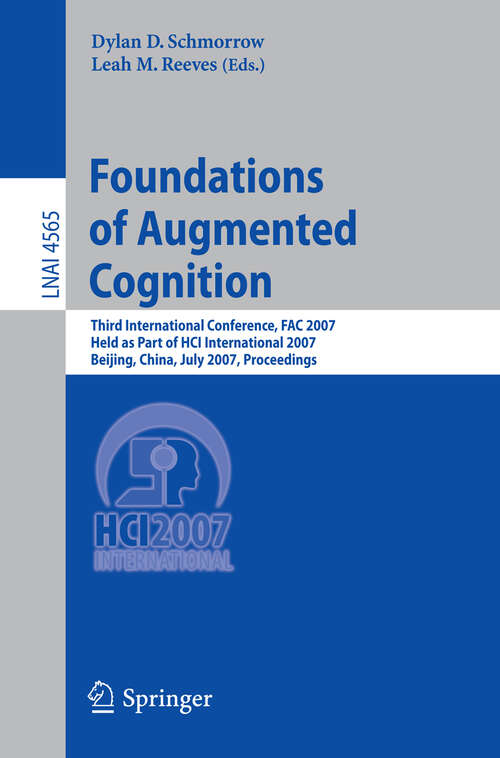 Book cover of Foundations of Augmented Cognition: Third International Conference, FAC 2007, Held as Part of HCI International 2007, Beijing, China, July 22-27, 2007, Proceedings (2007) (Lecture Notes in Computer Science #4565)