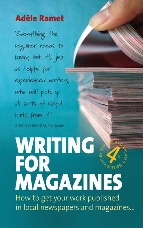 Book cover of Writing For Magazines (4th Edition): How to get your work published in local newspapers and magazines
