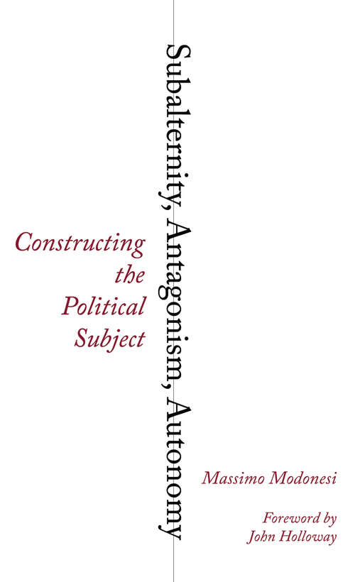 Book cover of Subalternity, Antagonism, Autonomy: Constructing the Political Subject (Reading Gramsci)