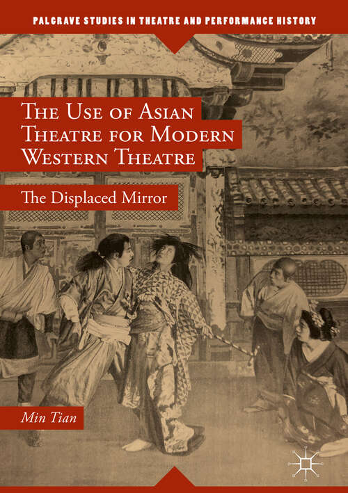 Book cover of The Use of Asian Theatre for Modern Western Theatre: The Displaced Mirror (1st ed. 2018) (Palgrave Studies in Theatre and Performance History)