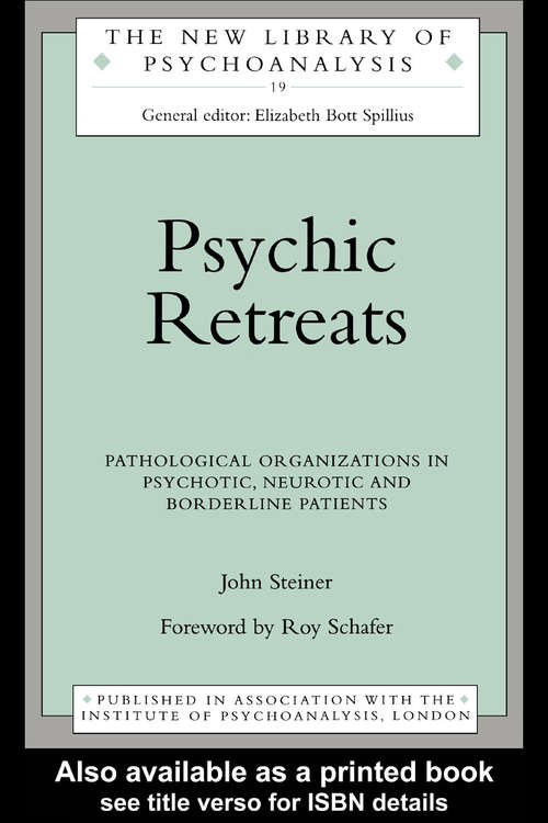 Book cover of Psychic Retreats: Pathological Organizations in Psychotic, Neurotic and Borderline Patients (The New Library of Psychoanalysis: No.19)