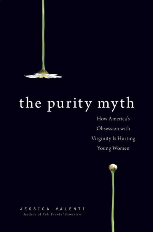 Book cover of The Purity Myth: How America's Obsession with Virginity Is Hurting Young Women