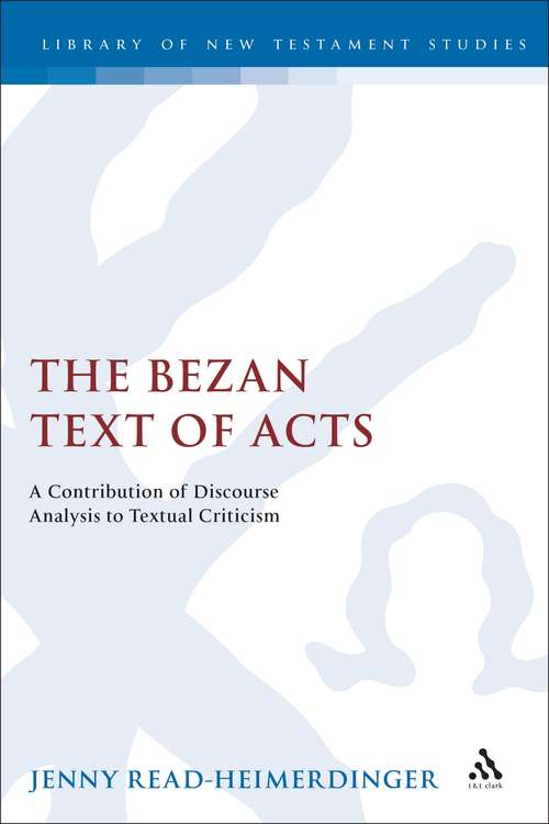 Book cover of The Bezan Text of Acts: A Contribution of Discourse Analysis to Textual Criticism (The Library of New Testament Studies #236)