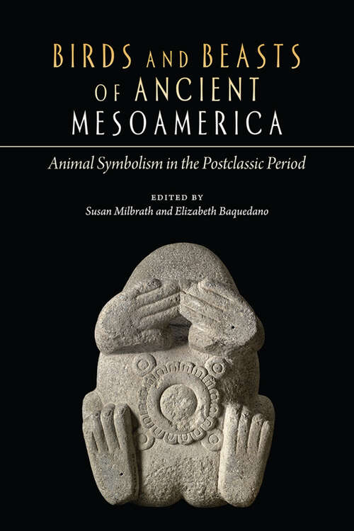 Book cover of Birds and Beasts of Ancient Mesoamerica: Animal Symbolism in the Postclassic Period