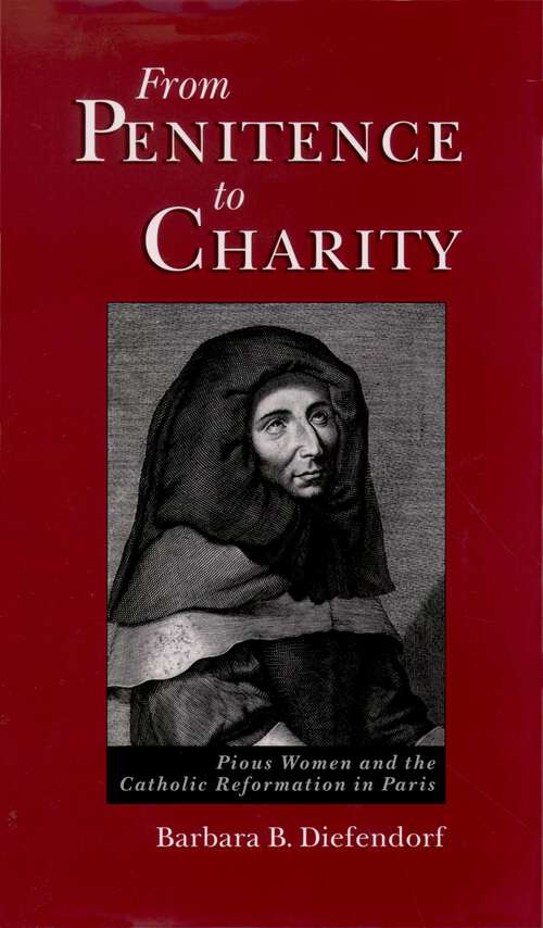 Book cover of From Penitence to Charity: Pious Women and the Catholic Reformation in Paris