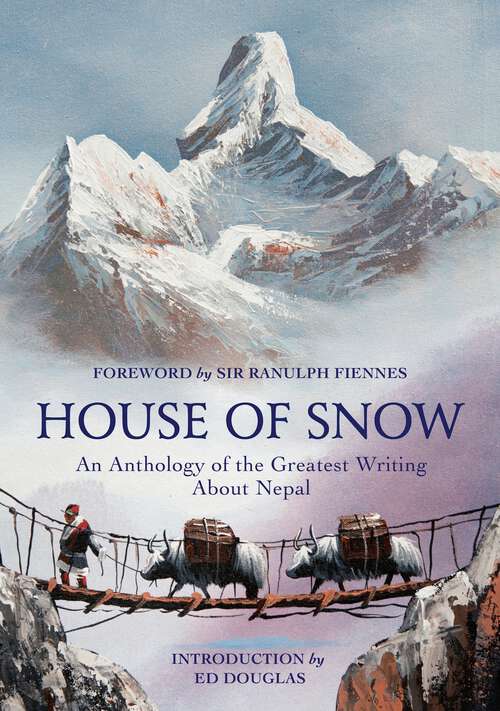 Book cover of House of Snow: An Anthology of the Greatest Writing About Nepal