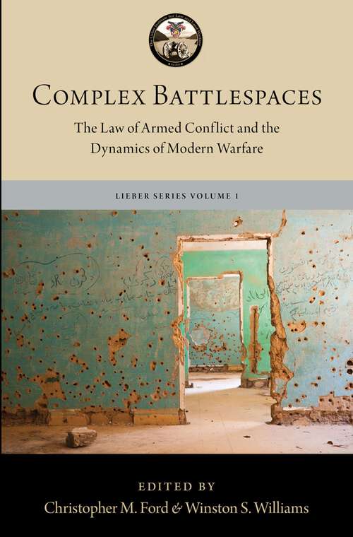 Book cover of Complex Battlespaces: The Law of Armed Conflict and the Dynamics of Modern Warfare (The Lieber Studies Series)