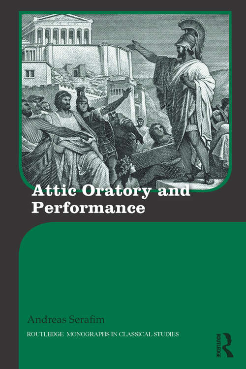 Book cover of Attic Oratory and Performance (Routledge Monographs in Classical Studies)