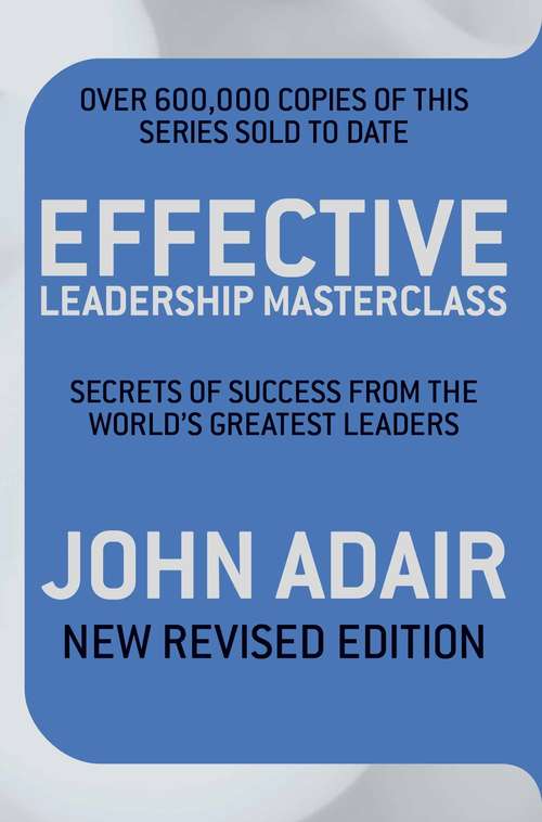 Book cover of Effective Leadership Masterclass: Secrets of Success from the World's Greatest Leaders