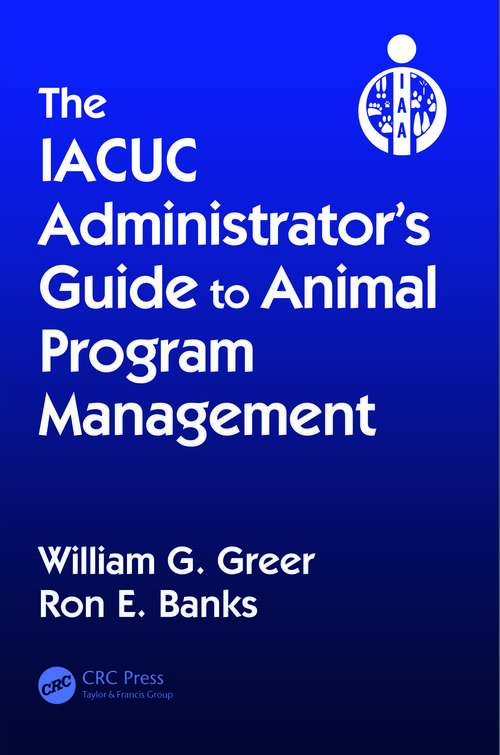 Book cover of The IACUC Administrator's Guide to Animal Program Management