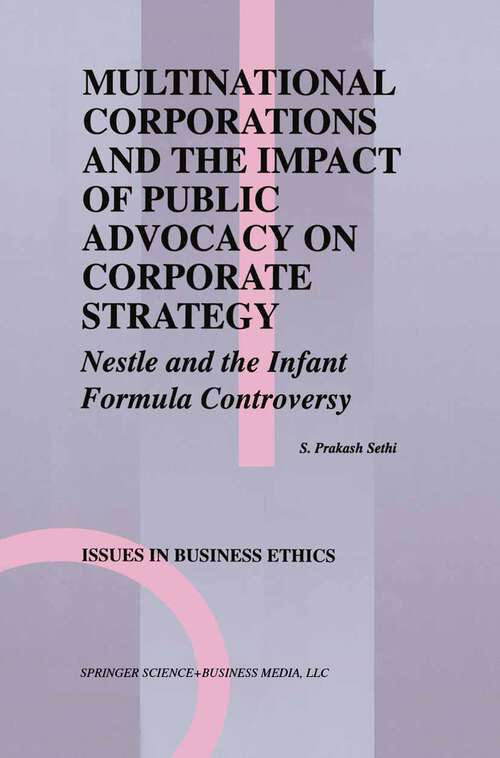 Book cover of Multinational Corporations and the Impact of Public Advocacy on Corporate Strategy: Nestle and the Infant Formula Controversy (1994) (Issues in Business Ethics #6)