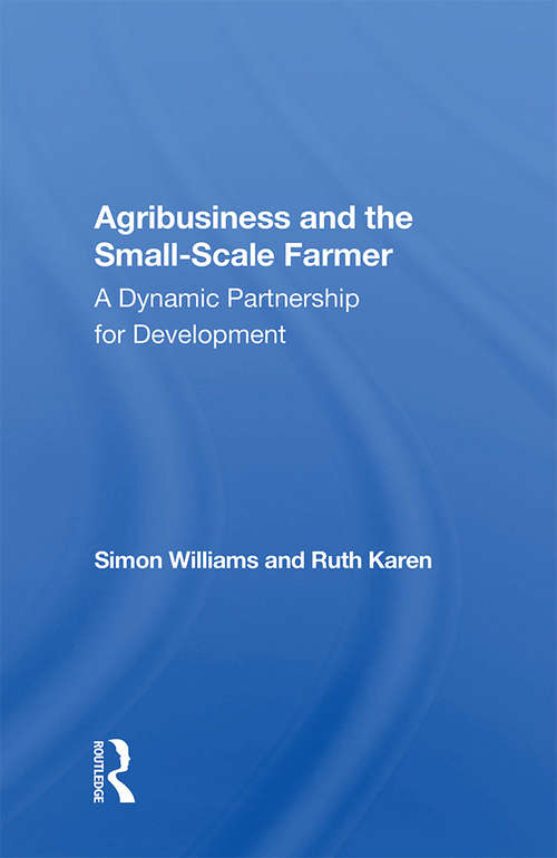 Book cover of Agribusiness And The Small-scale Farmer: A Dynamic Partnership For Development