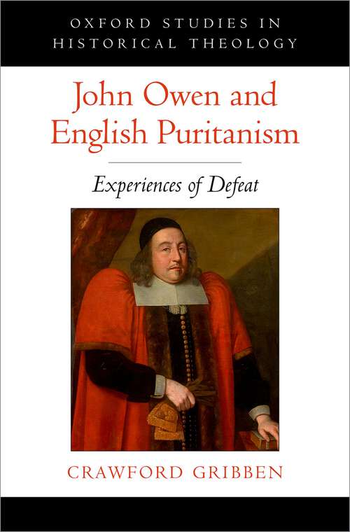 Book cover of John Owen and English Puritanism: Experiences of Defeat (Oxford Studies in Historical Theology)