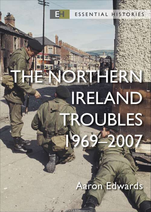 Book cover of The Northern Ireland Troubles: 1969–2007 (Essential Histories)