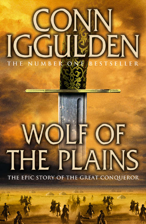 Book cover of Wolf of the Plains: The Epic Story Of Genghis Khan - Lords Of The Bow, Wolf Of The Plains, Bones Of The Hills (ePub edition) (Conqueror #1)