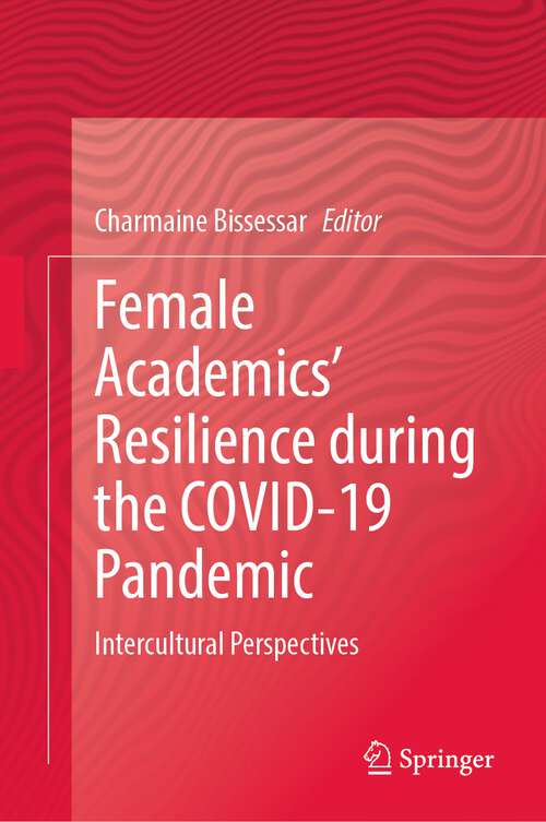 Book cover of Female Academics’ Resilience during the COVID-19 Pandemic: Intercultural Perspectives (1st ed. 2023)