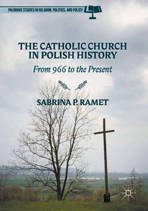 Book cover of The Catholic Church in Polish History: From 966 to the Present (1st ed. 2017) (Palgrave Studies in Religion, Politics, and Policy)
