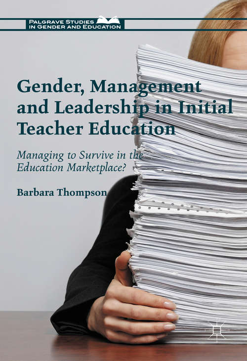 Book cover of Gender, Management and Leadership in Initial Teacher Education: Managing to Survive in the Education Marketplace?
