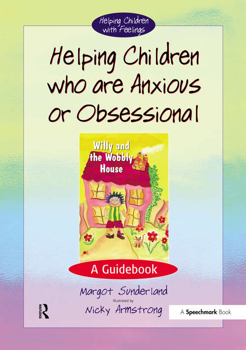 Book cover of Helping Children Who are Anxious or Obsessional: A Guidebook (Helping Children with Feelings)