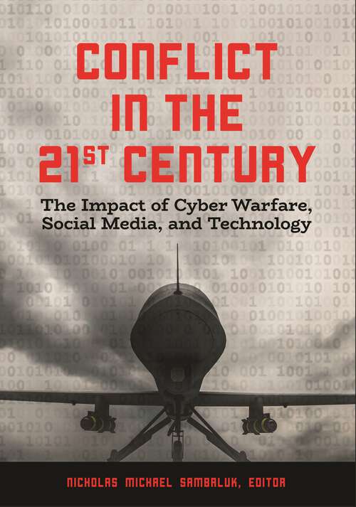Book cover of Conflict in the 21st Century: The Impact of Cyber Warfare, Social Media, and Technology