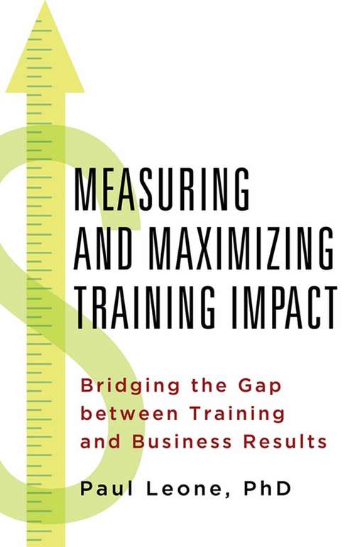 Book cover of Measuring and Maximizing Training Impact: Bridging the Gap between Training and Business Result (2014)