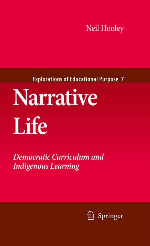 Book cover of Narrative Life: Democratic Curriculum and Indigenous Learning (2009) (Explorations of Educational Purpose #7)