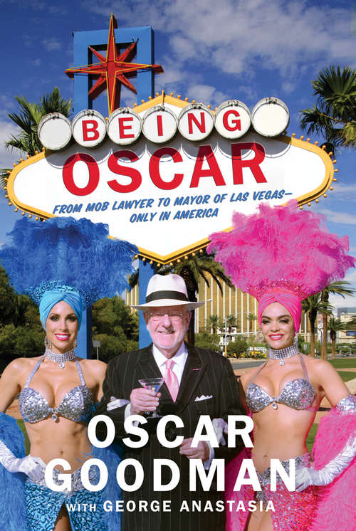 Book cover of Being Oscar: From Mob Lawyer to Mayor of Las Vegas