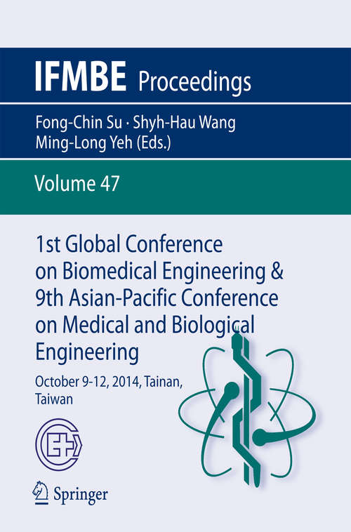 Book cover of 1st Global Conference on Biomedical Engineering & 9th Asian-Pacific Conference on Medical and Biological Engineering: October 9-12, 2014, Tainan, Taiwan (2015) (IFMBE Proceedings #47)