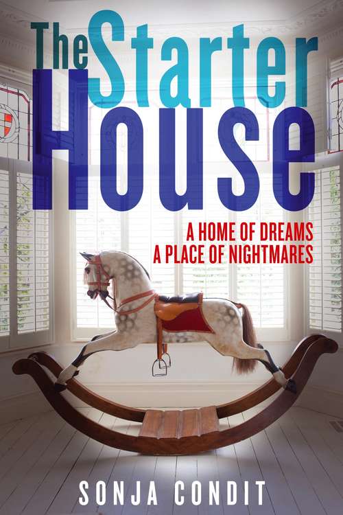 Book cover of The Starter House: Every House Holds A Secret, Some Secrets Can Kill (Main)
