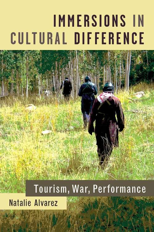 Book cover of Immersions in Cultural Difference: Tourism, War, Performance (Theater: Theory/Text/Performance)