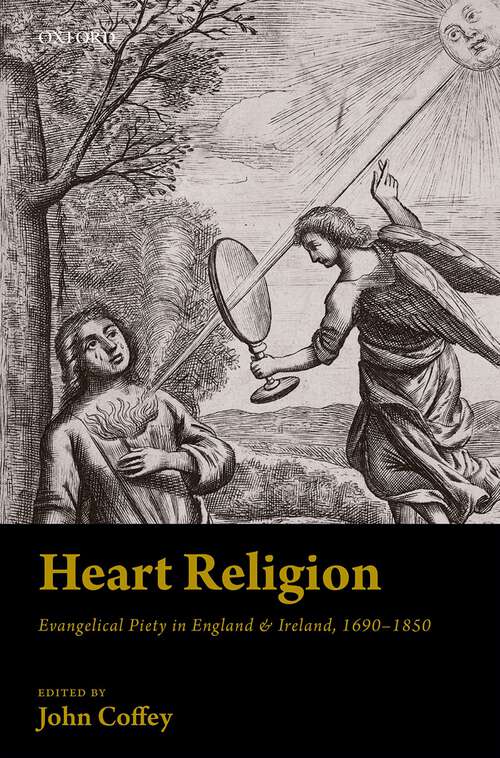 Book cover of Heart Religion: Evangelical Piety in England & Ireland, 1690-1850