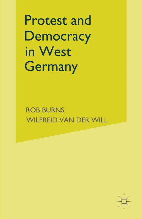 Book cover of Protest and Democracy in West Germany: Extra-Parliamentary Opposition and the Democratic Agenda (1st ed. 1988)