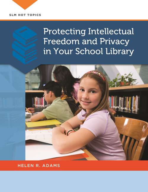 Book cover of Protecting Intellectual Freedom and Privacy in Your School Library (SLM Hot Topics)