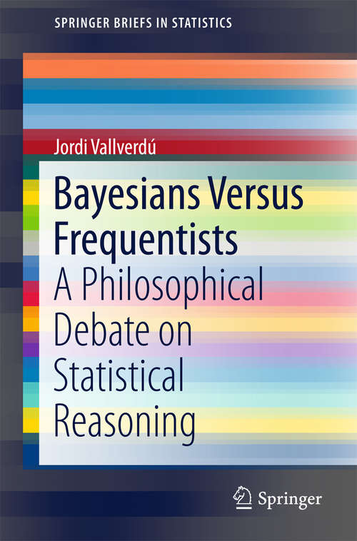 Book cover of Bayesians Versus Frequentists: A Philosophical Debate on Statistical Reasoning (1st ed. 2016) (SpringerBriefs in Statistics #0)