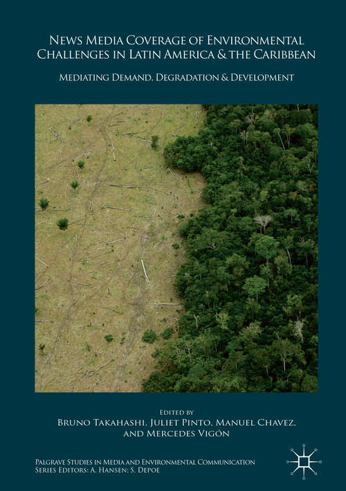 Book cover of News Media Coverage of Environmental Challenges in Latin America and the Caribbean: Mediating Demand, Degradation and Development (Palgrave Studies in Media and Environmental Communication)
