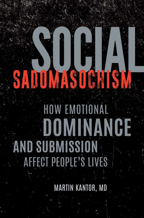 Book cover of Social Sadomasochism: How Emotional Dominance and Submission Affect People's Lives