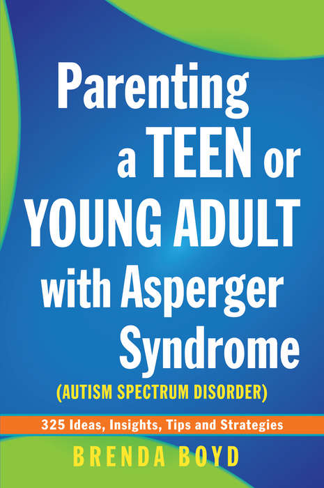 Book cover of Parenting a Teen or Young Adult with Asperger Syndrome (Autism Spectrum Disorder): 325 Ideas, Insights, Tips and Strategies (PDF)