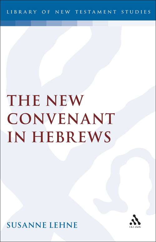 Book cover of The New Covenant in Hebrews (The Library of New Testament Studies #44)