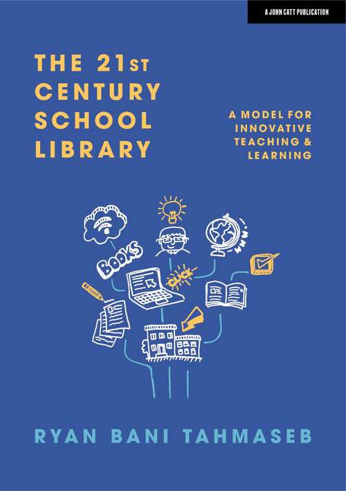 Book cover of The 21st Century School Library: A Model for Innovative Teaching & Learning