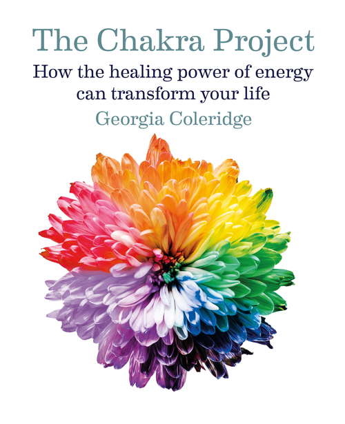 Book cover of The Chakra Project: How the healing power of energy can transform your life