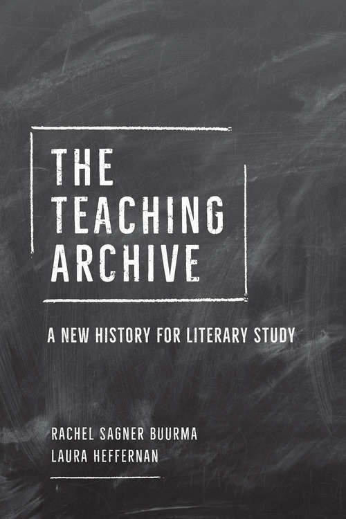 Book cover of The Teaching Archive: A New History for Literary Study