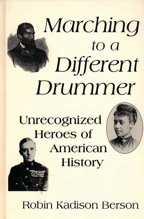 Book cover of Marching to a Different Drummer: Unrecognized Heroes of American History