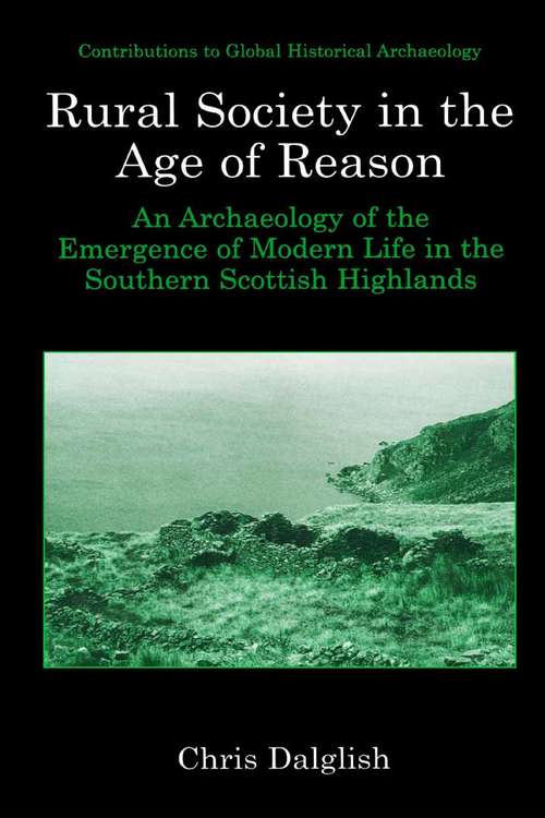 Book cover of Rural Society in the Age of Reason: An Archaeology of the Emergence of Modern Life in the Southern Scottish Highlands (2003) (Contributions To Global Historical Archaeology)