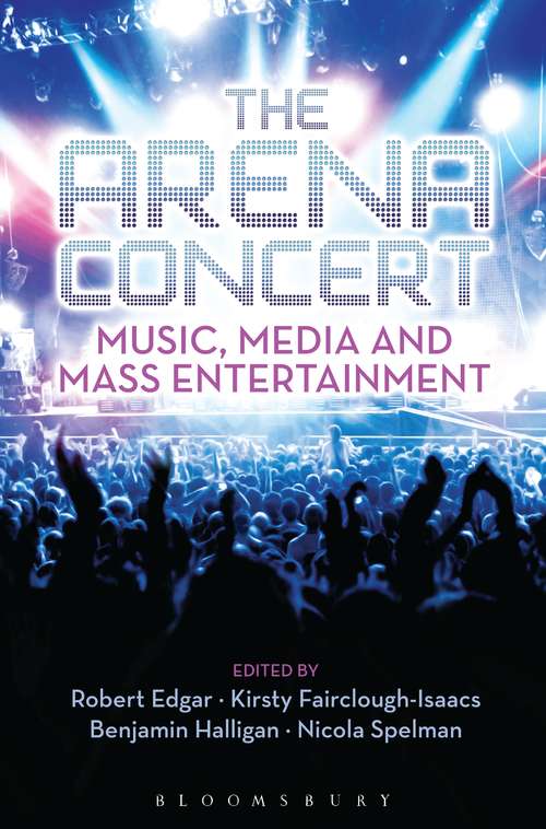 Book cover of The Arena Concert: Music, Media and Mass Entertainment