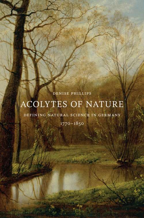 Book cover of Acolytes of Nature: Defining Natural Science in Germany, 1770-1850