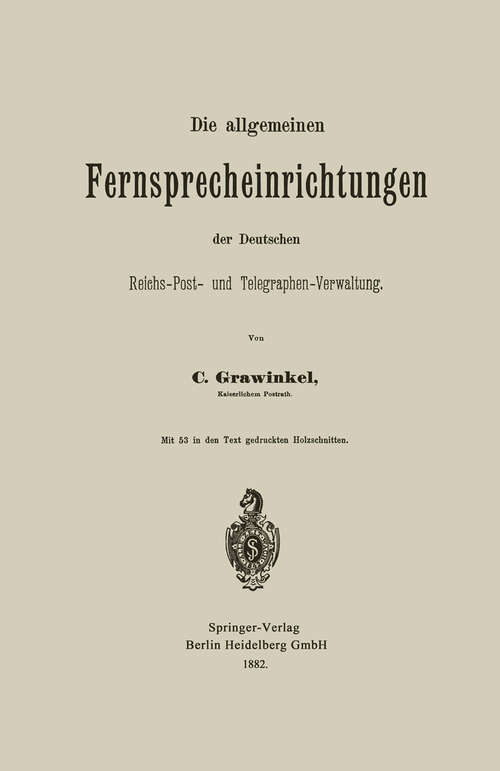 Book cover of Die allgemeinen Fernsprecheinrichtungen der Deutschen Reichs-Post- und Telegraphen-Verwaltung (1882)