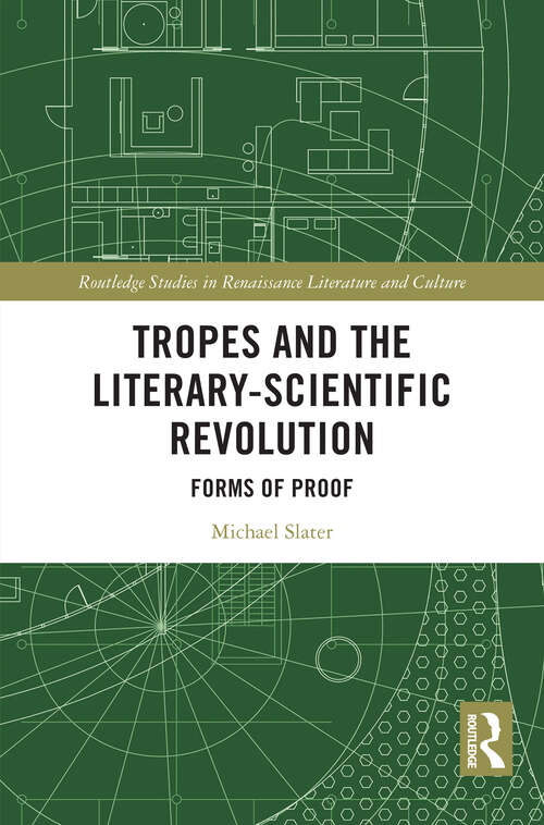 Book cover of Tropes and the Literary-Scientific Revolution: Forms of Proof (Routledge Studies in Renaissance Literature and Culture)